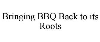 BRINGING BBQ BACK TO ITS ROOTS