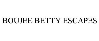 BOUJEE BETTY ESCAPES