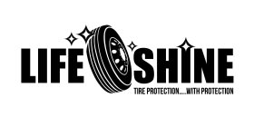 LIFE SHINE TIRE PROTECTION.....WITH PROTECTION