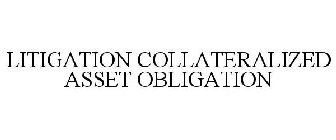 LITIGATION COLLATERALIZED ASSET OBLIGATION