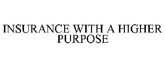 INSURANCE WITH A HIGHER PURPOSE