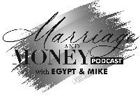 MARRIAGE AND MONEY PODCAST WITH EGYPT & MIKEMIKE