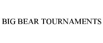 BIG BEAR TOURNAMENTS