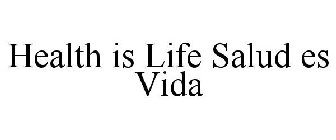 HEALTH IS LIFE SALUD ES VIDA