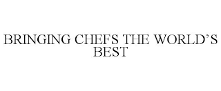 BRINGING CHEFS THE WORLD'S BEST