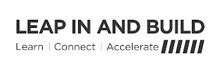 LEAP IN AND BUILD LEARN | CONNECT | ACCELERATELERATE