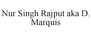 NUR SINGH RAJPUT AKA D. MARQUIS