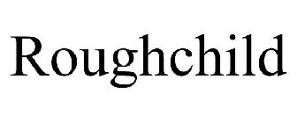 ROUGHCHILD