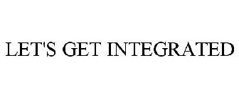 LET US GET INTEGRATED