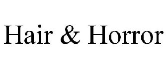 HAIR & HORROR