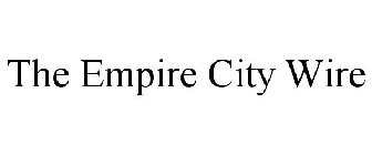 THE EMPIRE CITY WIRE