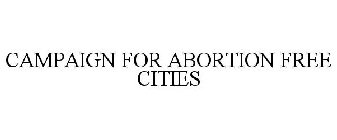 CAMPAIGN FOR ABORTION FREE CITIES