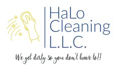 HALO CLEANING L.L.C WE GET DIRTY SO YOU DON'T HAVE TO!!DON'T HAVE TO!!