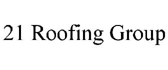 21 ROOFING GROUP