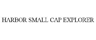 HARBOR SMALL CAP EXPLORER