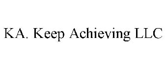 KA. KEEP ACHIEVING LLC