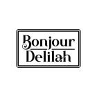 BONJOUR DELILAH