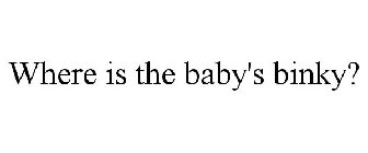 WHERE IS THE BABY'S BINKY?