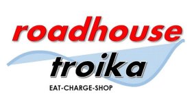 ROADHOUSE TROIKA EAT-CHARGE-SHOP