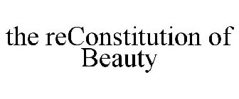 THE RECONSTITUTION OF BEAUTY