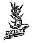 SL SUGAR LEAVES LIFE IS SWEET