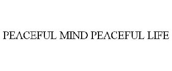 PEACEFUL MIND PEACEFUL LIFE
