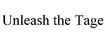 UNLEASH THE TAGE