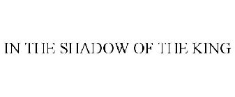 IN THE SHADOW OF THE KING