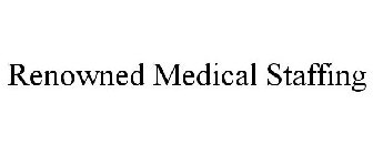 RENOWNED MEDICAL STAFFING