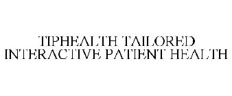 TIPHEALTH TAILORED INTERACTIVE PATIENT HEALTH