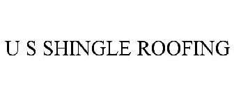 U S SHINGLE ROOFING