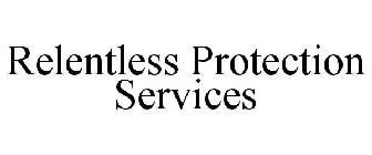 RELENTLESS PROTECTION SERVICES