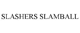 SLASHERS SLAMBALL