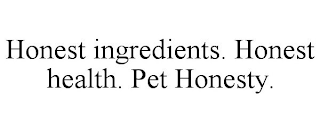 HONEST INGREDIENTS. HONEST HEALTH. PET HONESTY