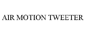 AIR MOTION TWEETER