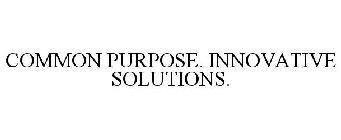 COMMON PURPOSE. INNOVATIVE SOLUTIONS.