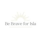 BE BRAVE FOR ISLA