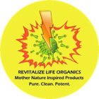 REVITALIZE LIFE ORGANICS MOTHER NATURE INSPIRED PRODUCTS PURE.CLEAN.POTENTNSPIRED PRODUCTS PURE.CLEAN.POTENT