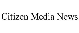 CITIZEN MEDIA NEWS