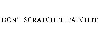 DON'T SCRATCH IT - PATCH IT