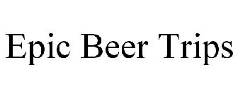 EPIC BEER TRIPS