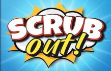 SCRUB OUT!