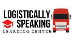 LOGISTICALLY SPEAKING LEARNING CENTER