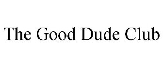 THE GOOD DUDE CLUB