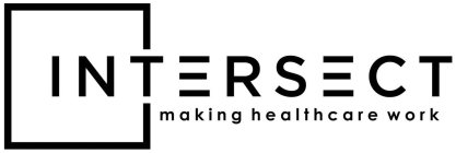 INTERSECT MAKING HEALTHCARE WORK