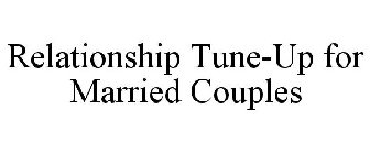 RELATIONSHIP TUNE-UP FOR MARRIED COUPLES