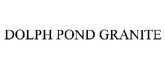 DOLPH POND GRANITE