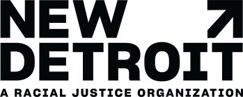 NEW DETROIT A RACIAL JUSTICE ORGANIZATIONN