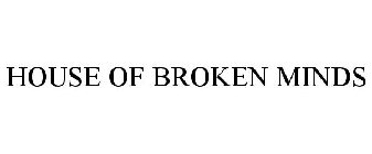 HOUSE OF BROKEN MINDS