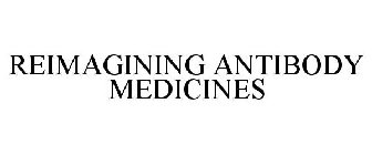 REIMAGINING ANTIBODY MEDICINES